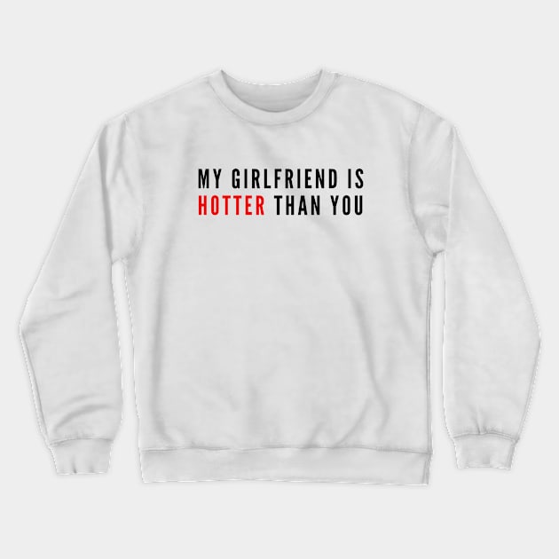 My Girlfriend Is Hotter Than You Crewneck Sweatshirt by 29 hour design